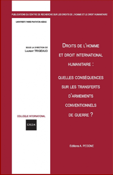 Droit de l’homme et droit international humanitaire : quelles conséquences sur les transferts d’armements conventionnels de guerre ?