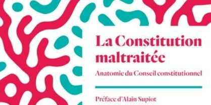 La Constitution maltraitée. Anatomie du Conseil constitutionnel