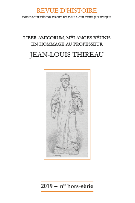 Revue d'histoire des Facultés de droit et de la culture juridique - Liber amicorum, Mélanges réunis en hommage au Professeur Jean-Louis Thireau 